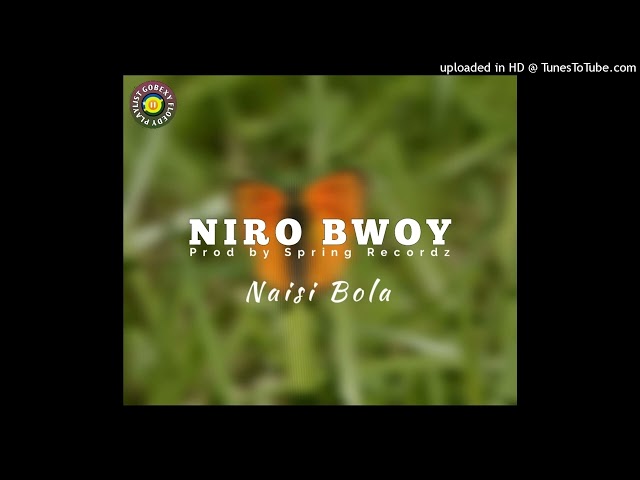 Naisi Bola____(2023)__Niro Bwoy__Prod by Spring Recordz [GOBEXY FLOEDY PLAYLIST 🇸🇧] class=