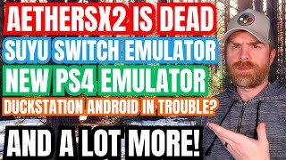 AetherSX2 officially dead, Duckstation Android possibly in trouble, a new PS4 emulator and more...