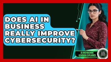 Does AI in Business Really Improve Cybersecurity? | AI and Machine Learning Explained News
