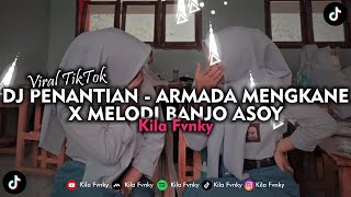 DJ PENANTIAN - ARMADA MENGKANE X MELODI BANJO ASOY VIRAL TIKTOK 2023