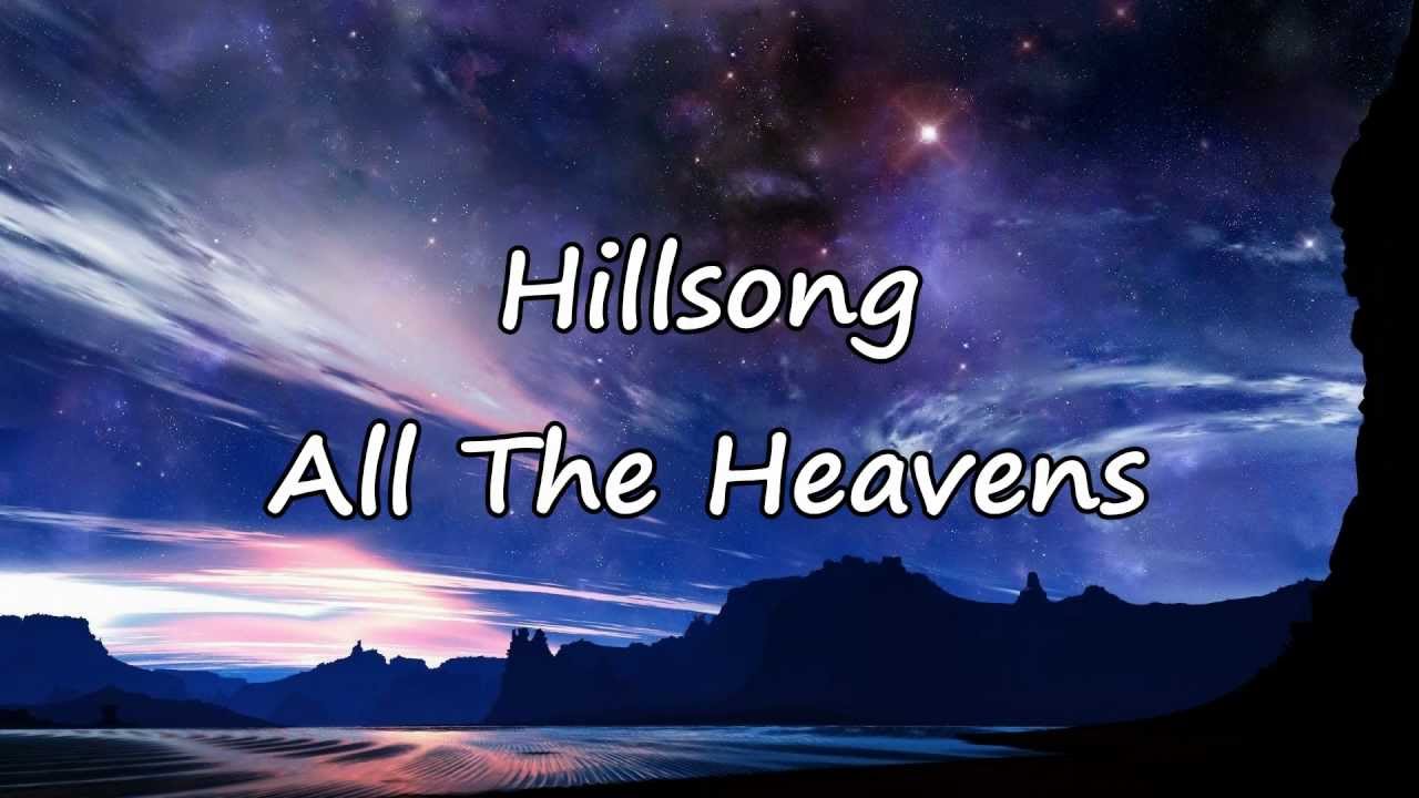 Hillsong All The Heavens With Lyrics Youtube Hillsong All The Heavens With Lyrics Youtube