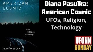 Dr. Diana Pasulka: American Cosmic: UFOs, Religion, Technology (1/27/19)