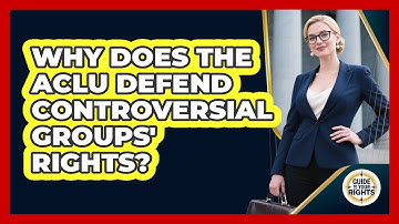 Why Does The ACLU Defend Controversial Groups