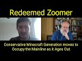 Redeemed zoomer conservative minecraft generation moves to occupy the mainline as it ages out