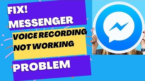 How to fix messenger voice recording not working?