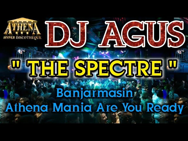 DJ AGUS - THE SPECTRE || Banjarmasin Athena Mania Are You Ready class=