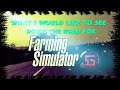 Fs19  ps4  things i would like to see improved and new things id like to see in the future
