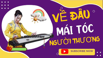 VỀ ĐÂU MÁI TÓC NGƯỜI THƯƠNG - ĐĂNG KÝ HỌC ĐÀN TRANH DƯỚI LINK MÔ TẢ 👇
