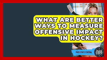 What Are Better Ways To Measure Offensive Impact In Hockey? - Puck Stats Central