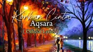KORBAN CINTA - AQSARA ( OFFICIAL LYRICS )