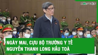 Ngày mai, cựu Bộ trưởng Y tế Nguyễn Thanh Long hầu toà