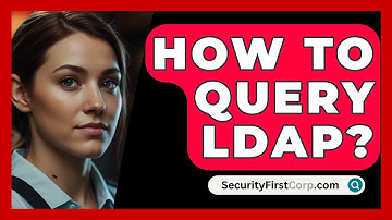 How To Query LDAP? - SecurityFirstCorp.com