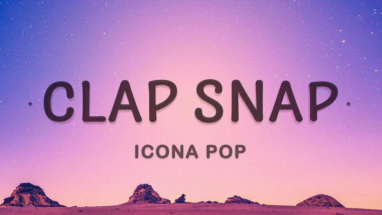 Icona Pop - Clap Snap (Lyrics) - YouTube