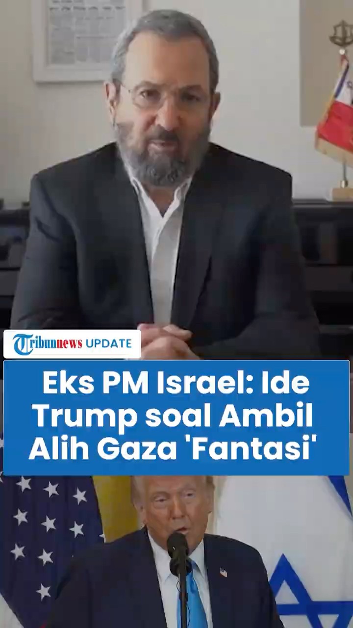 Eks PM Israel: Gagasan Trump Fantasi! Rencana Ambil Alih Gaza Tidak Realistis \u0026 Tak Akan Berhasil