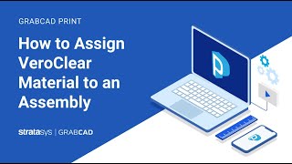 How to Assign VeroClear Material to an Assembly in GrabCAD Print