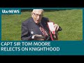 Capt Sir Tom Moore reflects on knighthood | ITV News