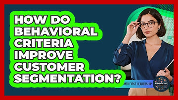 How Do Behavioral Criteria Improve Customer Segmentation?