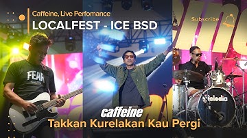 Caffeine - Takkan Kurelakan Kau Pergi (Live LocalFest ICE BSD Tangerang)