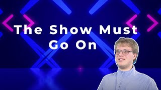 The Show Must Go On