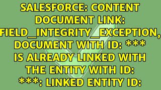 Content Document Link Fieldintegrityexception, Document With Id Is Already Linked...