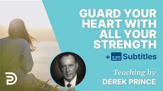 Guard your heart with all your strength - Derek Prince
