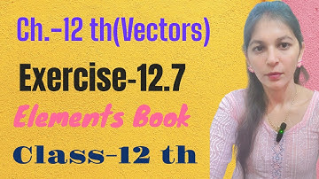 #Tripleproduct of vectors#Ex.-12.7 || Elements Book || Class-12 th