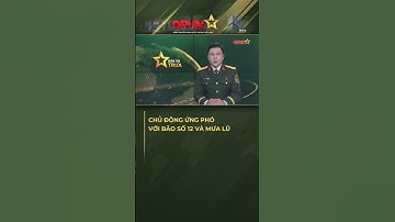 Đại Tướng Nguyễn Tân Cương Chỉ Đạo Toàn Quân Chủ Động Ứng Phó Với Bão Số 12 Và Mưa Lũ!