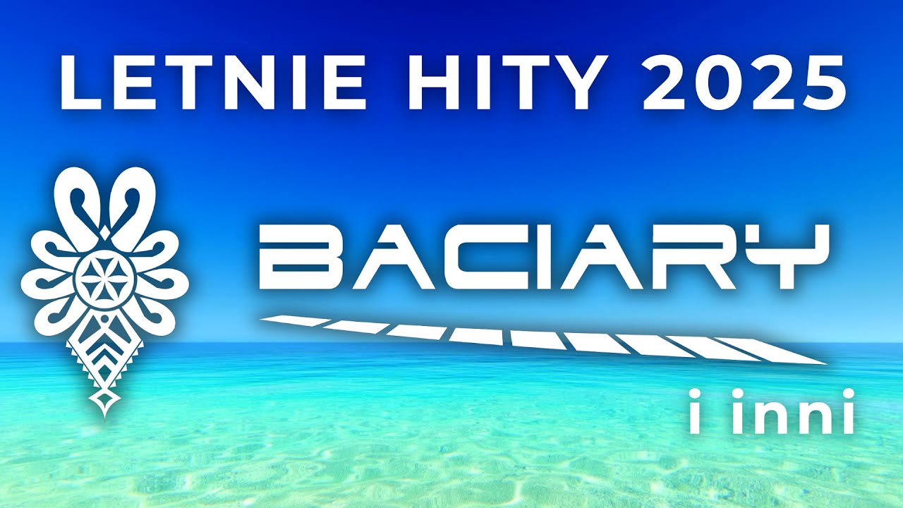 LETNIE HITY 2025 - BACIARY I INNI - SKŁADANKA HITÓW