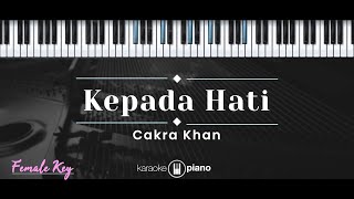 Kepada Hati – Cakra Khan (KARAOKE PIANO - FEMALE KEY)