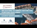 {Webinar} Relocating to #Gibraltar for TAX Purposes Explained - #Expat Mortgages