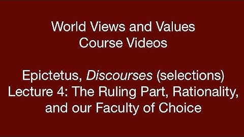 World Views and Values: Epictetus, Discourses (lecture 4)