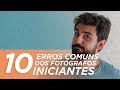 10 ERROS MAIS COMUNS DOS FOTÓGRAFOS INICIANTES