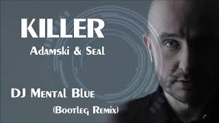 Killer - Adamski & Seal (DJ Mental Blue Bootleg Remix)