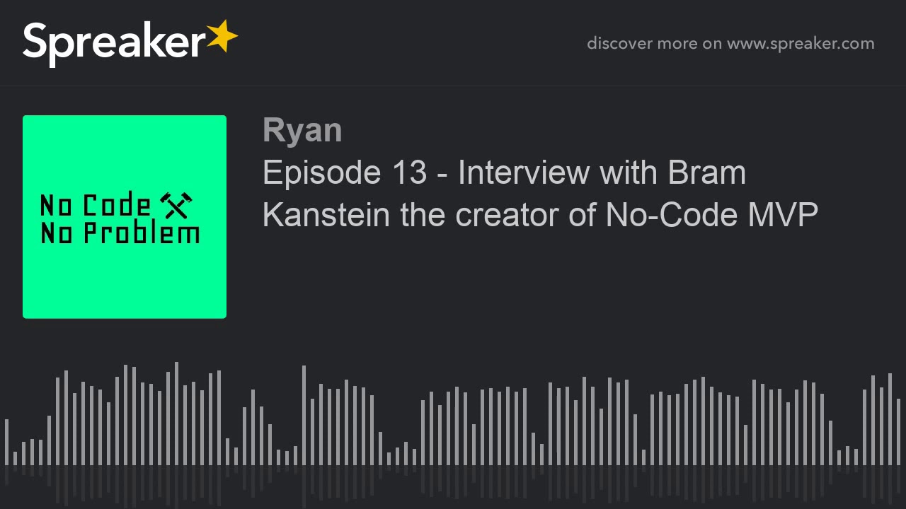 Episode 13 - Interview with Bram Kanstein the creator of No-Code MVP ...