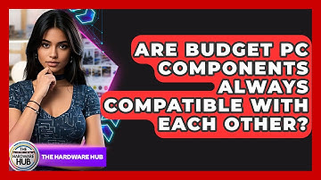 Are Budget PC Components Always Compatible With Each Other? - The Hardware Hub