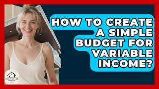 How To Create A Simple Budget For Variable Income? - Minimalist Home Life