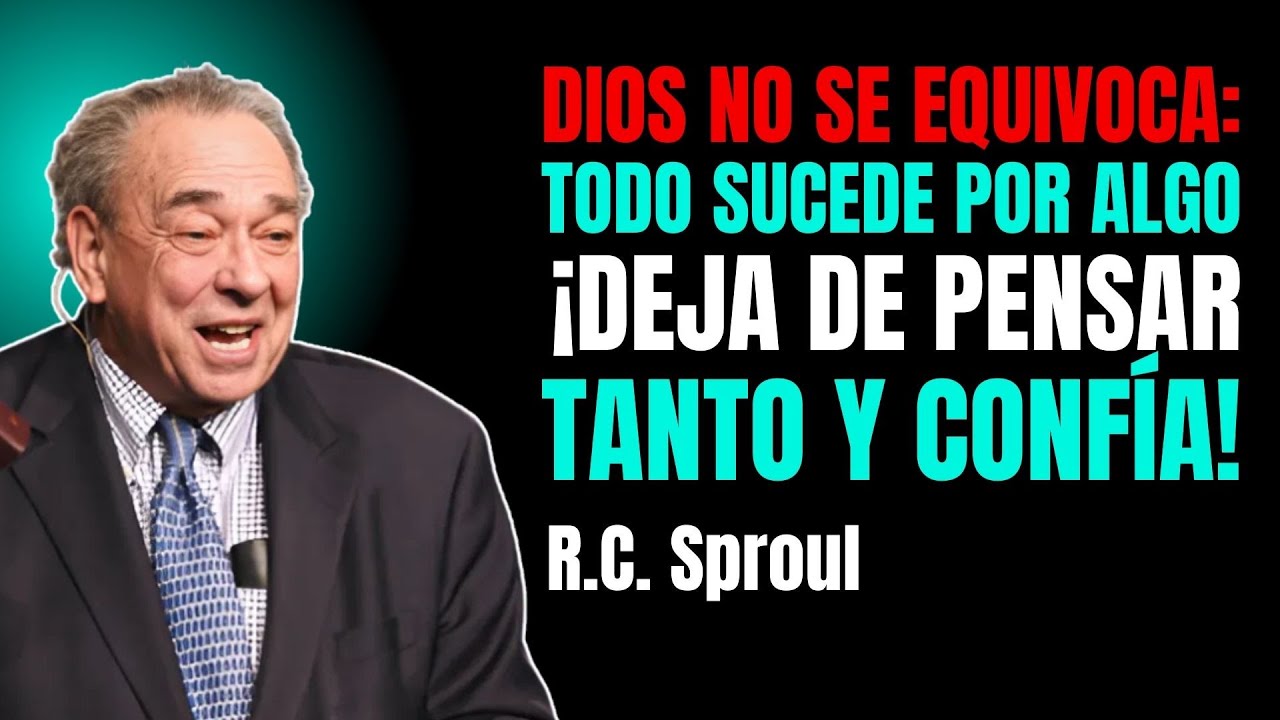Dios No Se Equivoca: Todo Sucede Por Algo, ¡Deja De Pensar Tanto Y Confía! | R. C. Sproul