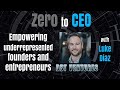 Zero to CEO: Unleashing the Power of Underdog Founders with Luke Diaz