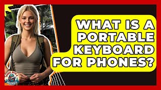 What Is A Portable Keyboard For Phones? - Travel With A Backpack