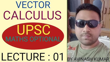 VECTOR CALCULUS : 01(UPSC MATHS OPTIONAL BY AVINASH KUMAR) #upsc#upscmaths#iasmath#upscexam#optional