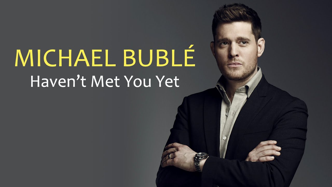 Michael Bublé Haven T Met You Yet