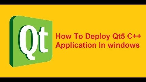 How Deploy Qt5 C++ Applications In Windows