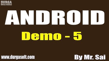 ANDROID tutorial || Demo - 5 || by Mr. Sai On 17-07-2020 @7:45AM