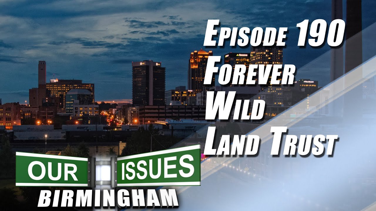OUR ISSUES BIRMINGHAM - EP 190 - FOREVER WILD LAND TRUST