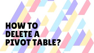 How To Delete A Pivot Table - 1 Minute Ultimate Beginner's Guide - Google Sheets and Excel