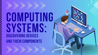 Computing Systems: Discovering Devices and Their Components