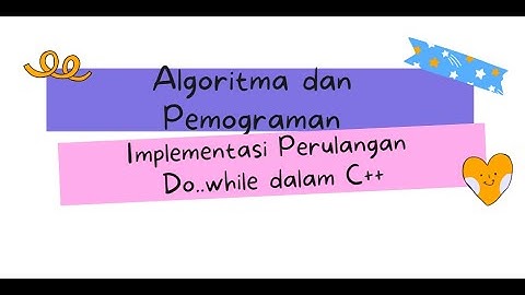 Temu#11.ep 2-Algoritma dan Pemograman 1-2021(do ..While dalam Bahasa Pemograman C++)