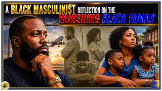 A Black Masculinist Reflection On the Vanishing Black Family