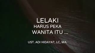 “Lelaki Harus Peka, Wanita Itu ...” - Ust. Adi Hidayat, Lc, MA.