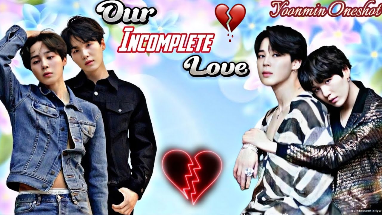 Our Incomplete Love💔Yoonmin Oneshot 💗✨ Yoonmin love story ✨♥️